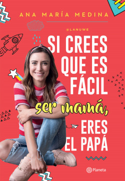 Si crees que es fácil ser mamá, eres el papá - Ana María Medina