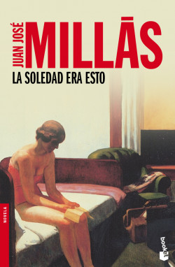 La soledad era esto - Juan José Millás | Planeta de Libros